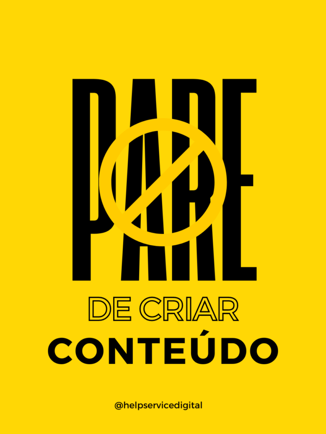 Pare de criar conteúdo!