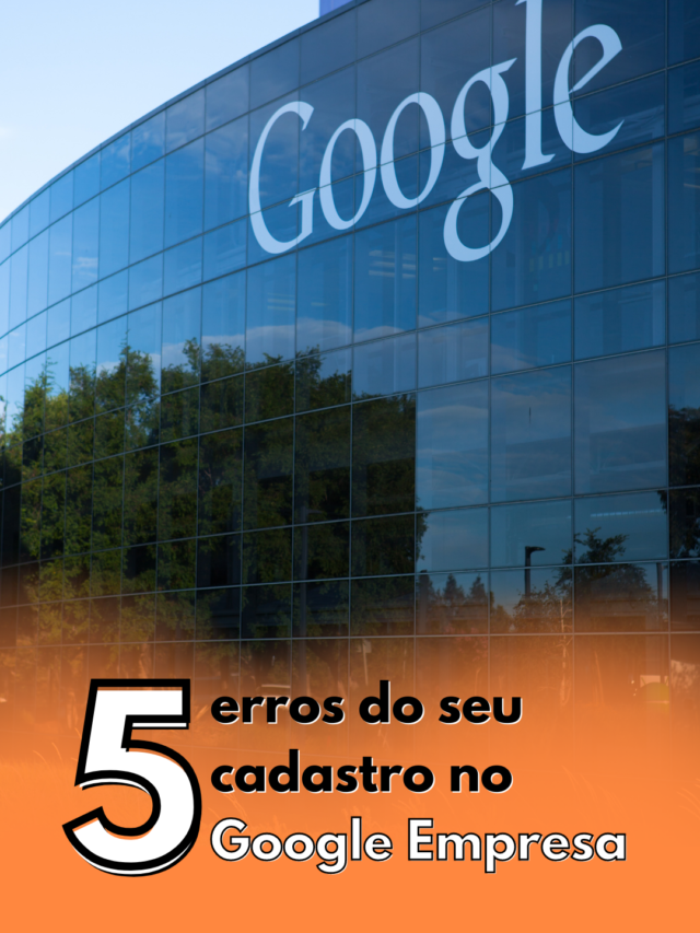 5 erros do seu cadastro no Google Empresa